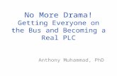 No More Drama! Getting Everyone on the Bus and Becoming a Real PLC Anthony Muhammad, PhD.