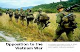 Opposition to the Vietnam War An antiwar movement in the U.S. pitted supporters of the government's war policy against those who opposed it.