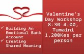 Valentine’s Day Workshop 8:30-4:00, Tumaini 1,200Kes per person Building An Emotional Bank Account Creating Shared Meaning Building An Emotional Bank Account.