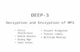 DEEP-3 Chris Shallcross Hakim Hazara Quang Ngo Sami Askar Stuart Kingston Trevor Lewis William Murray Decryption and Encryption of MP3.