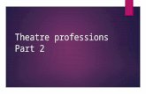 Theatre professions Part 2. Lighting Designer  Job Description: Visualizing the lighting for a theatrical production. Determining necessary equipment,