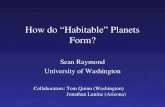 How do “Habitable” Planets Form? Sean Raymond University of Washington Collaborators: Tom Quinn (Washington) Jonathan Lunine (Arizona)