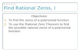 Find Rational Zeros, I Objectives: 1.To find the zeros of a polynomial function 2.To use the Rational Zero Theorem to find the possible rational zeros.