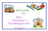Welcome to Mrs. Chouhan’s Kindergarten Class!. Students are learning to be independent by turning in their folder each morning and putting away their.