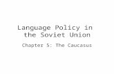 Language Policy in the Soviet Union Chapter 5: The Caucasus.