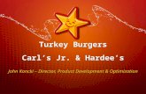 Turkey Burgers Carl’s Jr. & Hardee’s Turkey Burgers Carl’s Jr. & Hardee’s John Koncki – Director, Product Development & Optimization.