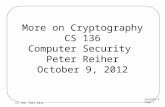 Lecture 4 Page 1 CS 136, Fall 2012 More on Cryptography CS 136 Computer Security Peter Reiher October 9, 2012.