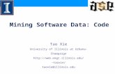 Mining Software Data: Code Tao Xie University of Illinois at Urbana-Champaign taoxie/ taoxie@illinois.edu.