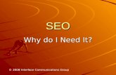 SEO Why do I Need It? © 2008 Interface Communications Group.