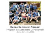 Belize Semester Abroad Program in Sustainable Development Spring Semester, 2012.