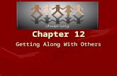 Chapter 12 Getting Along With Others. Prepare Relationships are formed more easily with others who are similar to usRelationships are formed more easily.