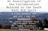 An Investigation of the Contamination Related to the South Hill TCE Spill A class project for: BEE 672 / EAS 471 Professors: Dr. Larry Cathles- Earth and.
