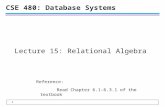 1 CSE 480: Database Systems Lecture 15: Relational Algebra Reference: Read Chapter 6.1-6.3.1 of the textbook.