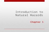 Introduction to Natural Hazards Chapter 1. Framework for Each Chapter  Learn the Objectives of the Chapter  Introduction to each hazard  Examine the.