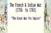 North America in 1750 1756  War Is Formally Declared! The name French and Indian War refers to the war Britain fought against its two main enemies.
