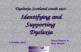 1 October 2012 Identifying and Supporting Dyslexia Moira Thomson & Anne Warden Dyslexia Scotland south east.