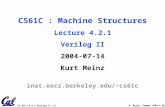 CS 61C L4.2.2 Verilog II (1) K. Meinz, Summer 2004 © UCB CS61C : Machine Structures Lecture 4.2.1 Verilog II 2004-07-14 Kurt Meinz inst.eecs.berkeley.edu/~cs61c.