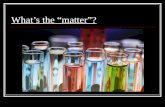 What’s the “matter”?. What’s the matter? EVERYTHING! The stuff that makes up the world is called matter. The smallest unit of matter is the atom. There.