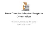 New Director Mentor Program Orientation Thursday, February 28, 2013 2:00-3:00 pm ET.