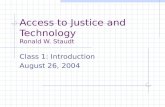 Access to Justice and Technology Ronald W. Staudt Class 1: Introduction August 26, 2004.