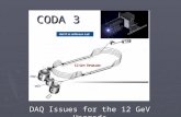 DAQ Issues for the 12 GeV Upgrade CODA 3. A Modest Proposal…  Replace aging technologies  Run Control  Tcl-Based DAQ components  mSQL  Hall D Requirements.
