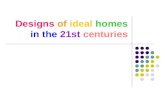 Designs of ideal homes in the 21st centuries Our goals: To let others know more about the ideal homes in 21st centuries. Suggest more comfortable environments.