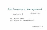 Performance Management Lecture 1 An overview Semester B Dr. Haider Shah Dr. George H. Papadopoulos 1.