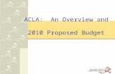1 ACLA: An Overview and 2010 Proposed Budget. Topics to be Covered Overview of ACLA Program Services Outreach Services 2009 Focus 2010 Agenda and Budget.