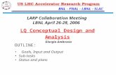 LQ status and plans – G. Ambrosio 1 LARP Collaboration Meeting - LBNL, April. 26-28, 2006 BNL - FNAL - LBNL - SLAC OUTLINE: Goals, Input and Output Sub-tasks.
