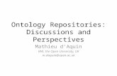 Ontology Repositories: Discussions and Perspectives Mathieu d’Aquin KMi, the Open University, UK m.daquin@open.ac.uk.