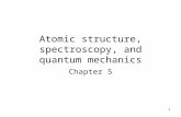 1 Atomic structure, spectroscopy, and quantum mechanics Chapter 5.