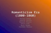 Romanticism Era (1800-1860) Hailey Daker Jackie Castro Daniel Flores Chris Kim Naja Brown Colleen Blanco.