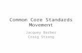 Common Core Standards Movement Jacquey Barber Craig Strang.