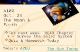 Today’s APODAPOD  For next week: READ Chapter 7 – Survey the Solar System  Quiz & Homework Today The Sun Today A100 Oct. 24 The Moon & Earth.