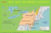 LEQ: What were the Middle Colonies? The Middle colonies at first were smaller than the current Middle states. This map is courtesy of the trochwikispaces.com.