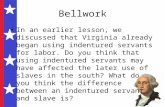 Bellwork In an earlier lesson, we discussed that Virginia already began using indentured servants for labor. Do you think that using indentured servants.