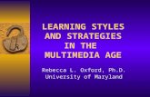 LEARNING STYLES AND STRATEGIES IN THE MULTIMEDIA AGE Rebecca L. Oxford, Ph.D. University of Maryland.