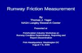 Runway Friction Measurement By Thomas J. Yager NASA Langley Research Center Presented at FAA/Aviation Industry Workshop on Runway Condition Determination,