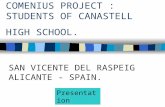 COMENIUS PROJECT : STUDENTS OF CANASTELL HIGH SCHOOL. SAN VICENTE DEL RASPEIG ALICANTE - SPAIN. Presentation.