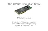 The GPGPU Creation Story Mikola Lysenko University of Wisconsin-Madison Dept. of Mechanical Engineering Spatial Automation Lab.