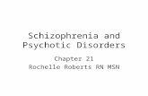 Schizophrenia and Psychotic Disorders Chapter 21 Rochelle Roberts RN MSN.