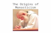 The Origins of Monasticism. The Monastic Impulse At the time of Jesus there were Jews living in the desert who are called Essenes.