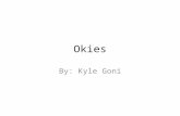 Okies By: Kyle Goni. Okies Okies are resident or native of Oklahoma It was applied by the dominant culture groups. Okie is derived from the state Oklahoma.