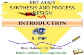 INTRODUCTION Miss. Rahimah Bt. Othman Email: rahimah@unimap.edu.my ERT 416/3 SYNTHESIS AND PROCESS DESIGN.