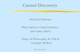 Nov. 13th, 20031 Causal Discovery Richard Scheines Peter Spirtes, Clark Glymour, and many others Dept. of Philosophy & CALD Carnegie Mellon.