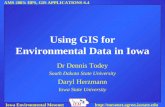 AMS 2003: IIPS, GIS APPLICATIONS 6.4 Iowa Environmental Mesonet Using GIS for Environmental Data in Iowa Dr Dennis Todey.