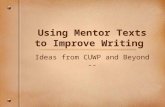 Using Mentor Texts to Improve Writing Ideas from CUWP and Beyond --