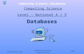 Slide 1 Computing Science: Databases Revised May 2012 St Andrew’s High School Computing Science Databases Computing Science Level - National 4 / 5.