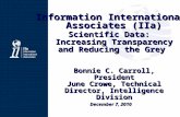 Information International Associates (IIa) December 7, 2010 Scientific Data: Increasing Transparency and Reducing the Grey Bonnie C. Carroll, President.