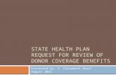 STATE HEALTH PLAN REQUEST FOR REVIEW OF DONOR COVERAGE BENEFITS Presented by: S. Elizabeth Sharf August 2015.